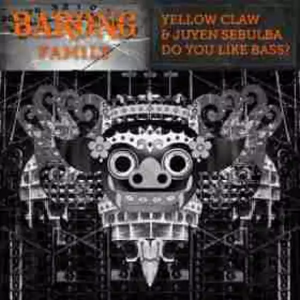 Yellow Claw X Juyen Sebulba - Do You Like Bass (CDQ)